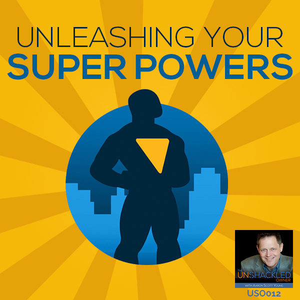 USO 012 | Unleashing Your Super Powers