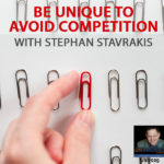 Be Unique To Avoid Competition with Stephan Stavrakis