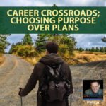 Career Crossroads; Choosing Purpose Over Plans with Erin Saxton