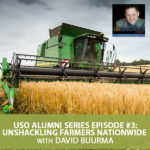 USO Alumni Series Episode #3: Unshackling Farmers Nationwide with David Buurma