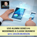 USO Alumni Series #4: Modernize A Classic Business with Jason Munson