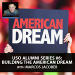 USO Alumni Series #6: Building The American Dream with Marcos Jacober