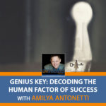 Genius Key: Decoding The Human Factor Of Success With Amilya Antonetti 